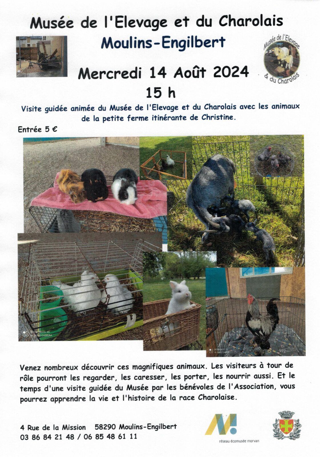 Mercredi 14 Août  15 h    Visite guidée animée du Musée de l'Elevage et du Charolais Venez découvrir l'histoire de la race charolaise lors d'une visite guidée et découvrir la ferme itinérante de Christine. Caresser, nourrir, porter des poules naines, des chèvres, des chats, des lapins et beaucoup d'autres animaux.  Un magnifique après-midi vous attend. Entrée 5,00 €